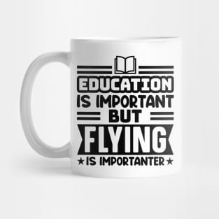 Education is important, but flying is importanter Mug